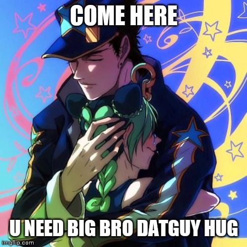 Jotaro hug | COME HERE U NEED BIG BRO DATGUY HUG | image tagged in jotaro hug | made w/ Imgflip meme maker