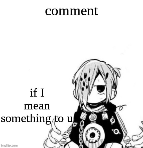 I depressed and I don't think I mean anything to anyone... | made w/ Imgflip meme maker