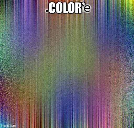 aisjeuhryfgtttttttryudhijjeufy7rgvbhdjfhgy | COLOR* | image tagged in aisjeuhryfgtttttttryudhijjeufy7rgvbhdjfhgy | made w/ Imgflip meme maker