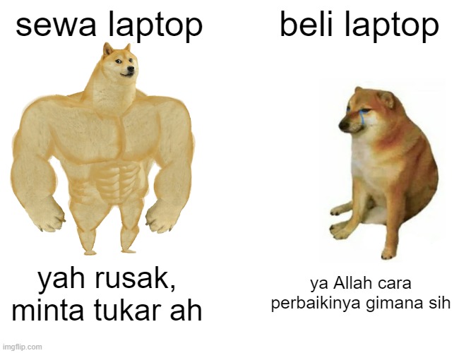 Buff Doge vs. Cheems | sewa laptop; beli laptop; yah rusak, minta tukar ah; ya Allah cara perbaikinya gimana sih | image tagged in memes,buff doge vs cheems | made w/ Imgflip meme maker