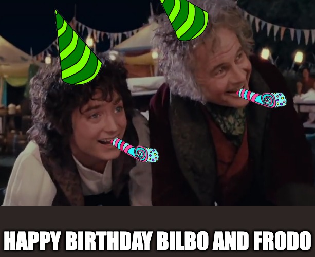 Hobbit Day | HAPPY BIRTHDAY BILBO AND FRODO | image tagged in frodo,bilbo | made w/ Imgflip meme maker