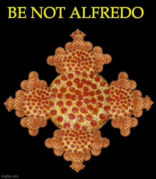 Biblically Accurate Italians | BE NOT ALFREDO | image tagged in italian,pizza,biblically accurate,angel | made w/ Imgflip meme maker