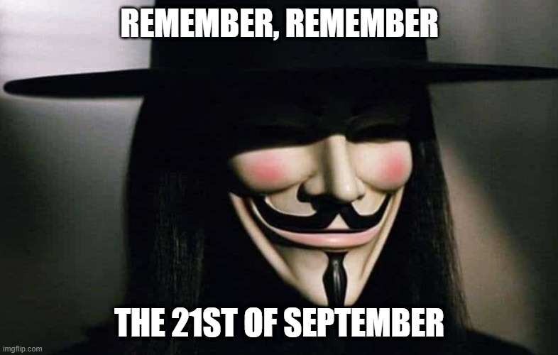 21st September | REMEMBER, REMEMBER; THE 21ST OF SEPTEMBER | image tagged in september,v for vendetta,earth wind and fire | made w/ Imgflip meme maker