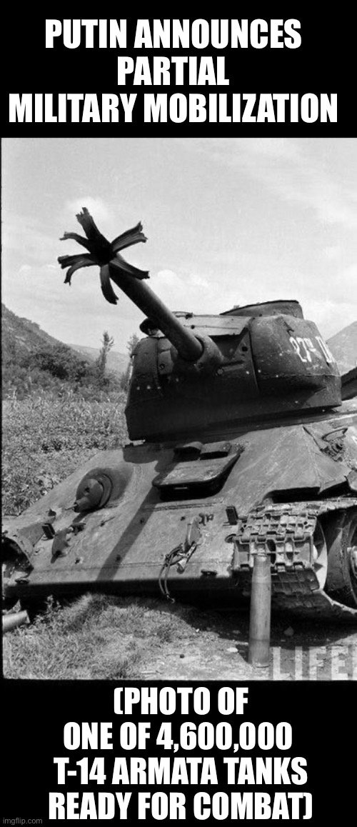 Pudding orders partial mobilization | PUTIN ANNOUNCES PARTIAL MILITARY MOBILIZATION; (PHOTO OF ONE OF 4,600,000 
T-14 ARMATA TANKS READY FOR COMBAT) | made w/ Imgflip meme maker