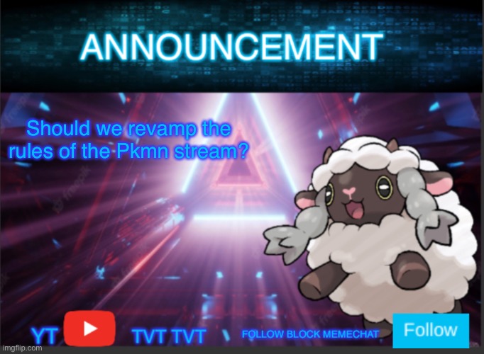 Should we? | Should we revamp the rules of the Pkmn stream? | image tagged in neoninaslime announcement template updated | made w/ Imgflip meme maker