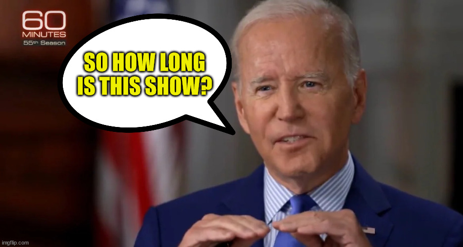 Never a telepromper around when you need one... LOL | SO HOW LONG IS THIS SHOW? | image tagged in dementia,joe biden | made w/ Imgflip meme maker