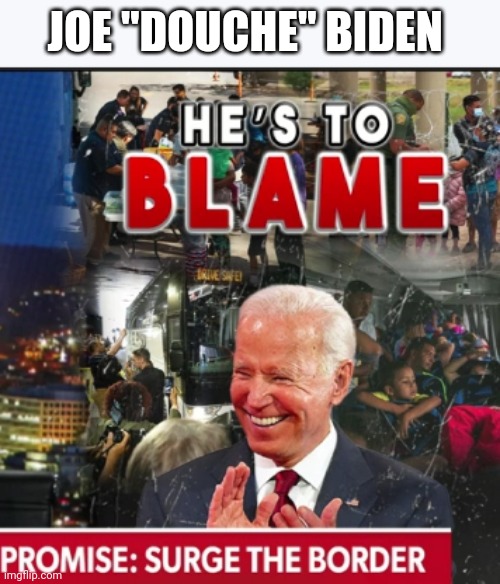 JOE "DOUCHE" BIDEN | made w/ Imgflip meme maker