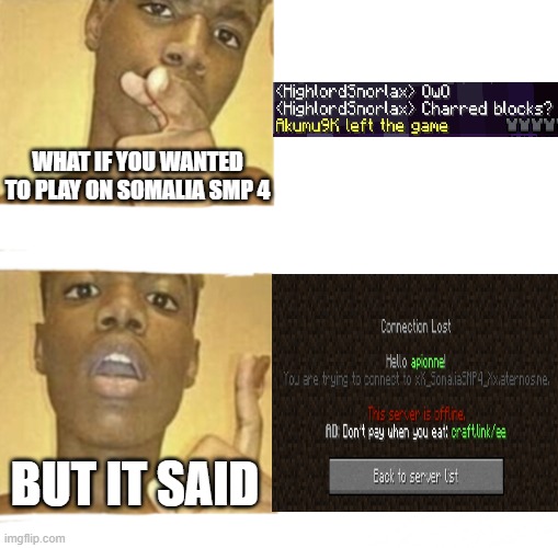 somali smp 4 minecraft lol | WHAT IF YOU WANTED TO PLAY ON SOMALIA SMP 4; BUT IT SAID | image tagged in what if you blank | made w/ Imgflip meme maker