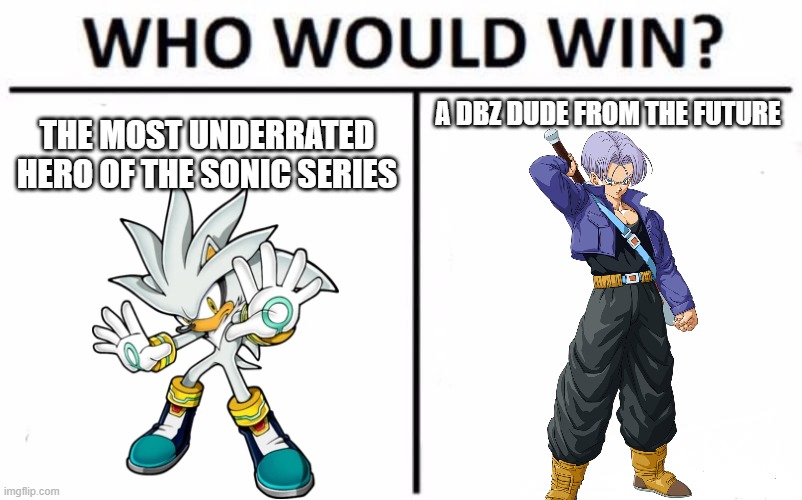 battle from the future |  A DBZ DUDE FROM THE FUTURE; THE MOST UNDERRATED HERO OF THE SONIC SERIES | image tagged in memes,who would win,death battle,trunks,dragon ball z,sonic the hedgehog | made w/ Imgflip meme maker