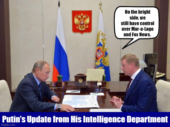 Putin’s Update from His Intelligence Department | image tagged in vladimir putin,putin,trump,fox news,funny,memes | made w/ Imgflip meme maker