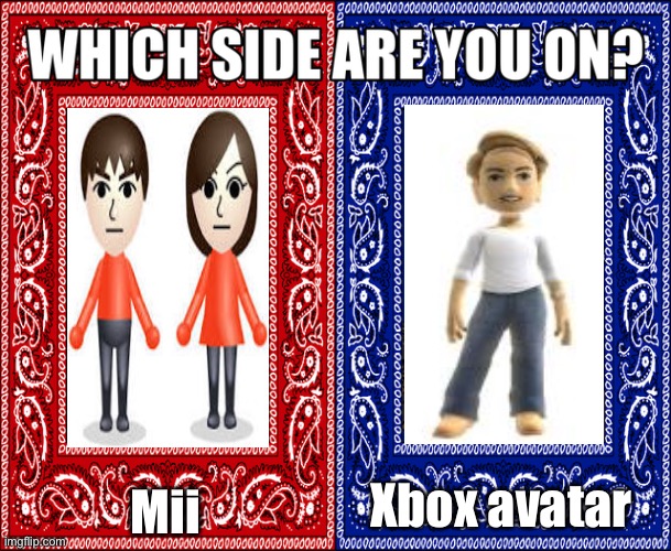 WHICH SIDE ARE YOU ON? | Mii; Xbox avatar | image tagged in which side are you on | made w/ Imgflip meme maker