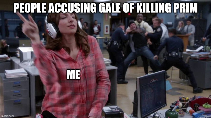 ifroe | PEOPLE ACCUSING GALE OF KILLING PRIM; ME | image tagged in gina unbothered headphones meme | made w/ Imgflip meme maker