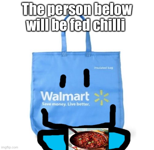 The person below will be fed chilli | made w/ Imgflip meme maker