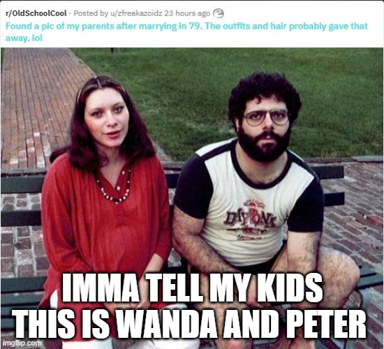 Maximoffs | IMMA TELL MY KIDS THIS IS WANDA AND PETER | image tagged in wanda,pietro | made w/ Imgflip meme maker