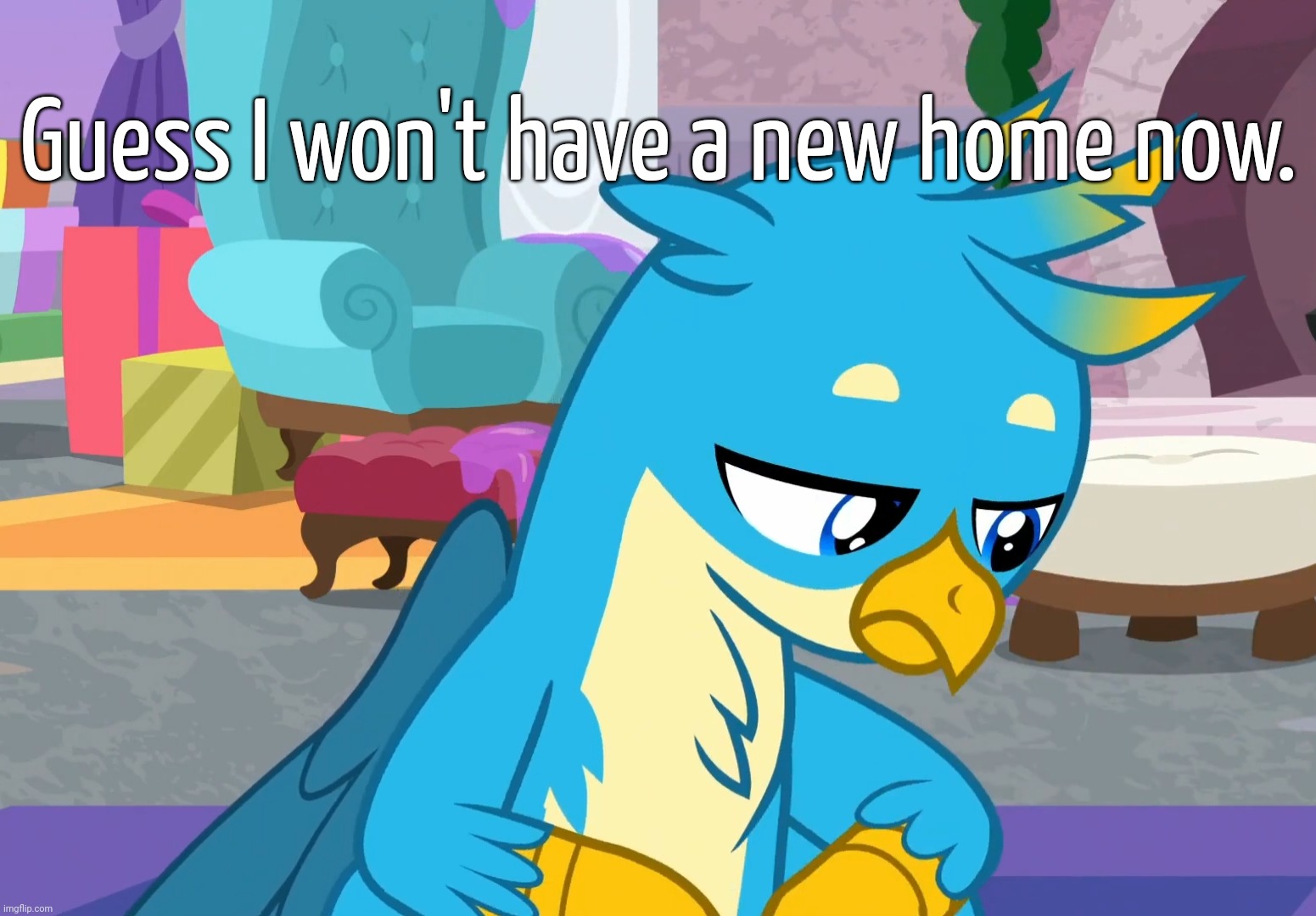 Gallus Saw Sad Times (MLP) | Guess I won't have a new home now. | image tagged in gallus saw sad times mlp | made w/ Imgflip meme maker