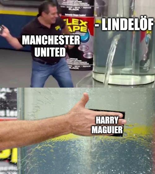 Harry Maguier | - LINDELÖF; MANCHESTER UNITED; HARRY MAGUIER | image tagged in flex tape | made w/ Imgflip meme maker