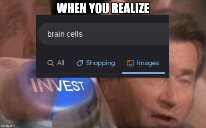 INVEST BOIS | WHEN YOU REALIZE | image tagged in invest | made w/ Imgflip meme maker