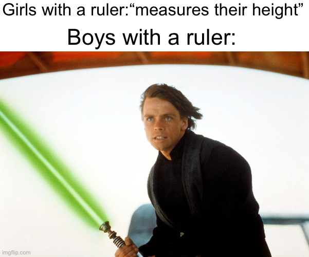 God damn Hamill look’s so handsome |  Girls with a ruler:“measures their height”; Boys with a ruler: | image tagged in boys vs girls,star wars,luke skywalker,ruler | made w/ Imgflip meme maker