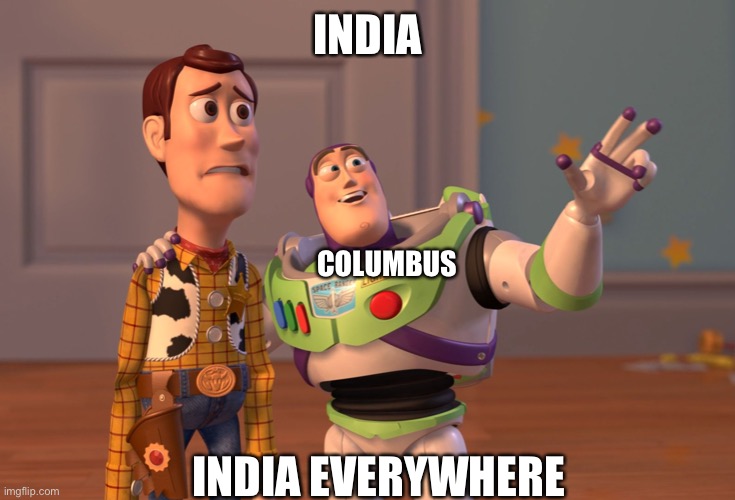 Stupid head | INDIA; COLUMBUS; INDIA EVERYWHERE | image tagged in memes,x x everywhere | made w/ Imgflip meme maker