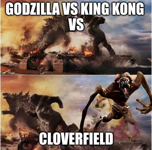 Godzilla vs king kong vs cloverfield | GODZILLA VS KING KONG 
VS; CLOVERFIELD | image tagged in cloverfield,godzilla vs kong,godzilla,memes | made w/ Imgflip meme maker