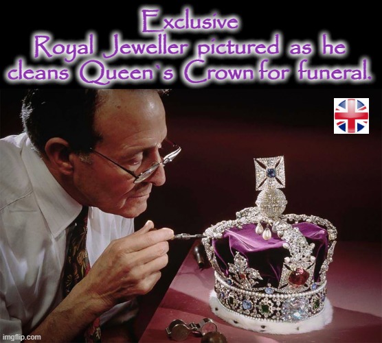 Cleaning of Her Majesty The Queen`s Crown | Exclusive
Royal  Jeweller  pictured  as  he
cleans  Queen`s  Crown for  funeral. | image tagged in royal family | made w/ Imgflip meme maker