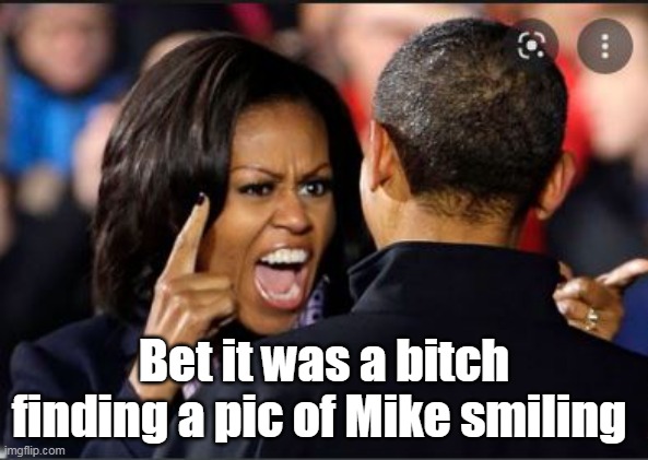 Bet it was a bitch finding a pic of Mike smiling | made w/ Imgflip meme maker