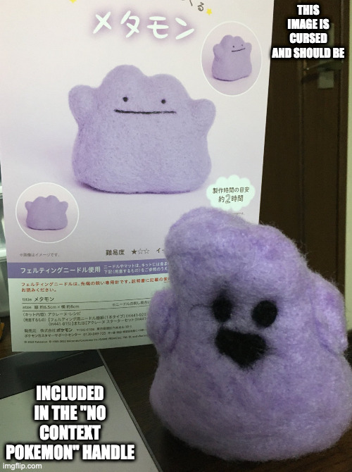 Ditto Figurine |  THIS IMAGE IS CURSED AND SHOULD BE; INCLUDED IN THE "NO CONTEXT POKEMON" HANDLE | image tagged in pokemon,ditto,memes | made w/ Imgflip meme maker