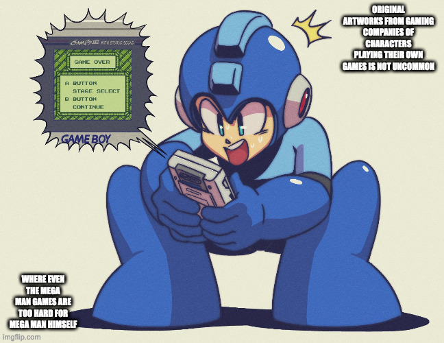 Mega Man Losing in Game Boy Mega Man | ORIGINAL ARTWORKS FROM GAMING COMPANIES OF CHARACTERS PLAYING THEIR OWN GAMES IS NOT UNCOMMON; WHERE EVEN THE MEGA MAN GAMES ARE TOO HARD FOR MEGA MAN HIMSELF | image tagged in megaman,memes | made w/ Imgflip meme maker