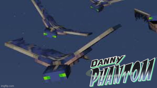 image tagged in minecraft,phantom,phantoms,danny phantom | made w/ Imgflip meme maker