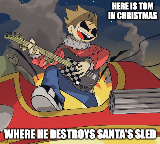 Christmas Tom | HERE IS TOM IN CHRISTMAS; WHERE HE DESTROYS SANTA'S SLED | image tagged in eddsworld,tom,memes | made w/ Imgflip meme maker