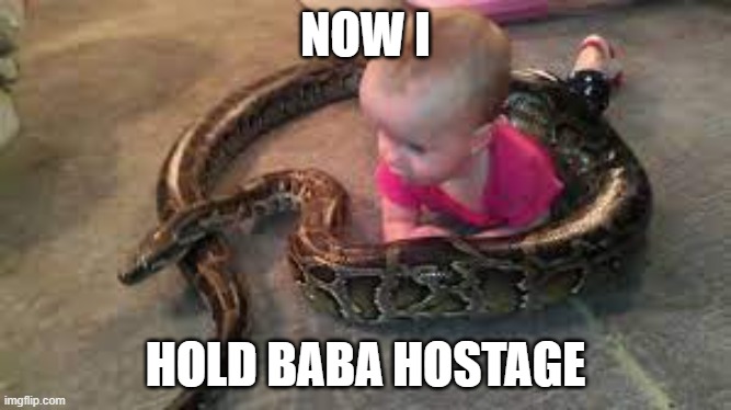 NOW I HOLD BABA HOSTAGE | made w/ Imgflip meme maker
