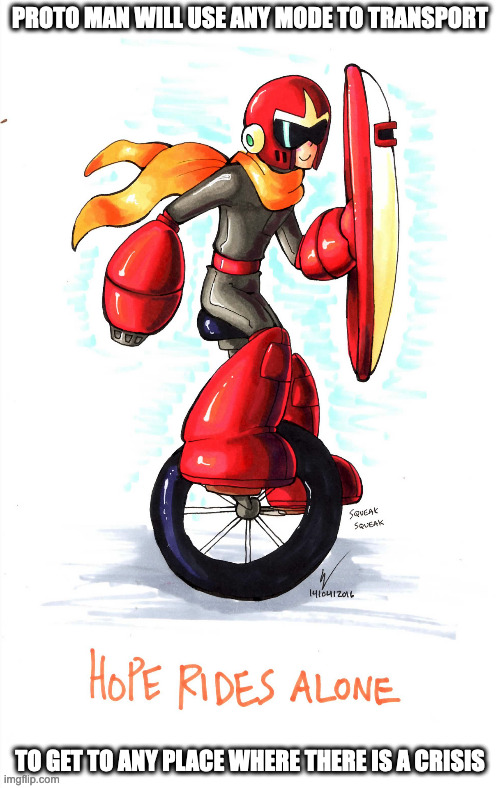 Proto Man on a Unicycle | PROTO MAN WILL USE ANY MODE TO TRANSPORT; TO GET TO ANY PLACE WHERE THERE IS A CRISIS | image tagged in unicycle,protoman,megaman,memes | made w/ Imgflip meme maker