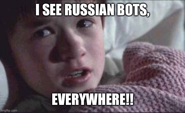 Russian bots | I SEE RUSSIAN BOTS, EVERYWHERE!! | image tagged in memes,i see dead people | made w/ Imgflip meme maker