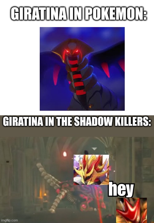 GIRATINA IN POKEMON:; GIRATINA IN THE SHADOW KILLERS: | image tagged in blank white template,guardian hey | made w/ Imgflip meme maker