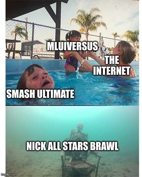 multiversus the other platform fighters | MLUIVERSUS; THE INTERNET; SMASH ULTIMATE; NICK ALL STARS BRAWL | image tagged in boy drowning,multiversus,nickelodeon,smash bros | made w/ Imgflip meme maker