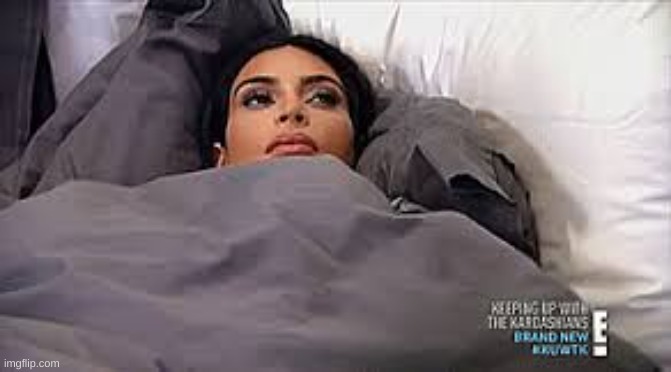 Kim Kardashian in Bed | image tagged in kim kardashian in bed | made w/ Imgflip meme maker