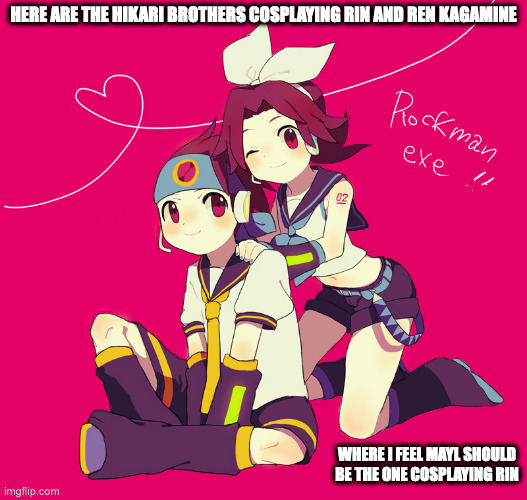 Battle Network Kagamine Cosplay | HERE ARE THE HIKARI BROTHERS COSPLAYING RIN AND REN KAGAMINE; WHERE I FEEL MAYL SHOULD BE THE ONE COSPLAYING RIN | image tagged in cosplay,megaman,megaman battle network,vocaloid,memes | made w/ Imgflip meme maker