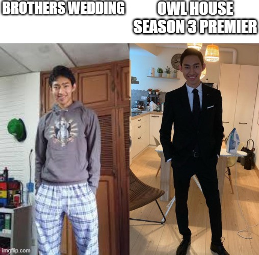 I like owl house | BROTHERS WEDDING; OWL HOUSE SEASON 3 PREMIER | image tagged in fernanfloo dresses up | made w/ Imgflip meme maker