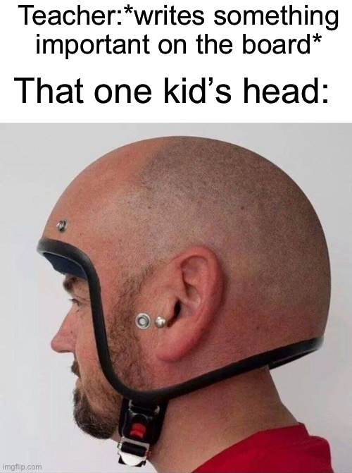 I hate it when this happens | Teacher:*writes something important on the board*; That one kid’s head: | image tagged in school,big head,blocked,memes | made w/ Imgflip meme maker