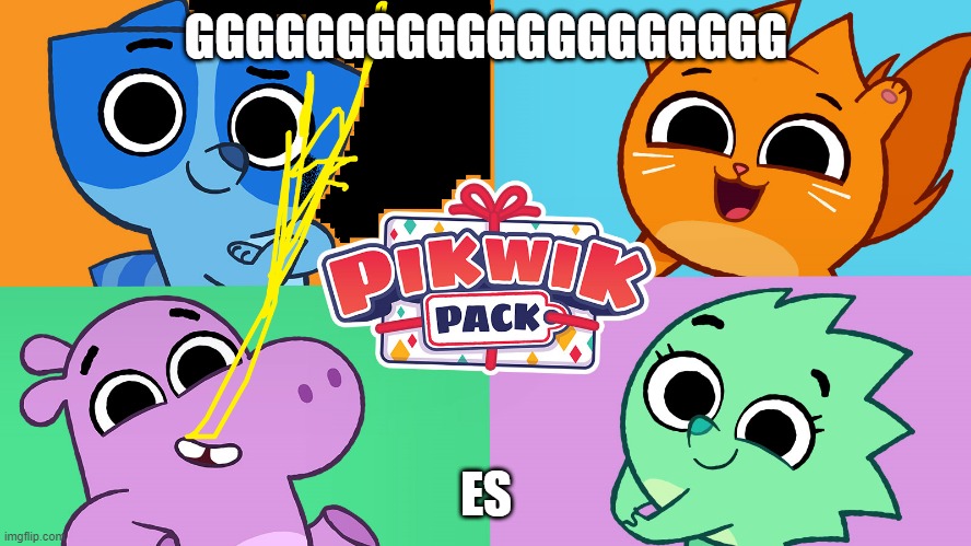 pppp | GGGGGGGGGGGGGGGGGGGG; ES | image tagged in pikwik pack exe,pikwik pack | made w/ Imgflip meme maker