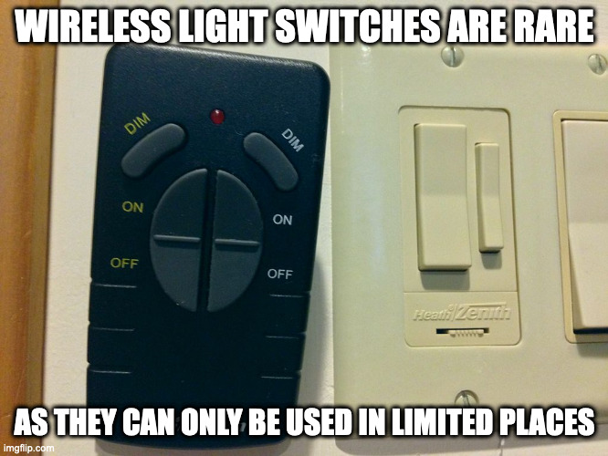 Wireless Light Switch | WIRELESS LIGHT SWITCHES ARE RARE; AS THEY CAN ONLY BE USED IN LIMITED PLACES | image tagged in switch,memes | made w/ Imgflip meme maker