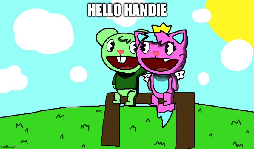 this stream is the new MSMG | HELLO HANDIE | image tagged in flippy x kitty htf | made w/ Imgflip meme maker