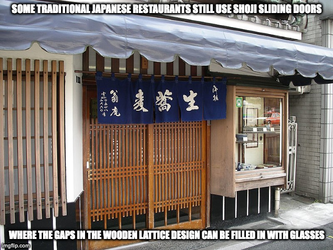 Koshi Lattice Door | SOME TRADITIONAL JAPANESE RESTAURANTS STILL USE SHOJI SLIDING DOORS; WHERE THE GAPS IN THE WOODEN LATTICE DESIGN CAN BE FILLED IN WITH GLASSES | image tagged in door,memes | made w/ Imgflip meme maker