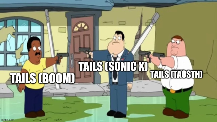 tails sonic shows | TAILS (SONIC X); TAILS (TAOSTH); TAILS (BOOM) | image tagged in cleveland vs stan vs peter,tails the fox,sonic boom,sonic x,sonic the hedgehog,memes | made w/ Imgflip meme maker