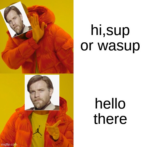 Drake Hotline Bling | hi,sup or wasup; hello there | image tagged in memes,drake hotline bling | made w/ Imgflip meme maker