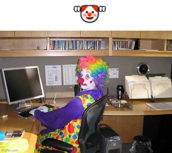 I honestly don't know what I'm doing anymore l o l | "🤡" | image tagged in clown computer | made w/ Imgflip meme maker