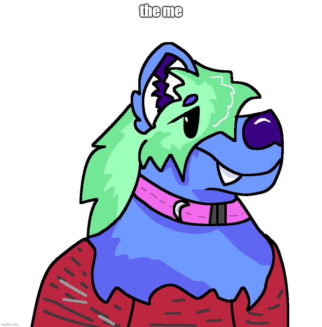 doodle (yes im aware im not a blue and green anthro bear irl, just an ugly ahh human.) | the me | made w/ Imgflip meme maker