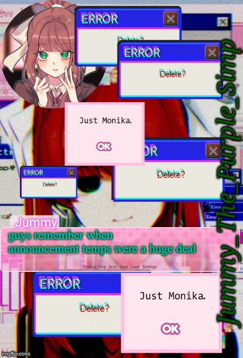 Jummy's Monika temp | guys remember when announcement temps were a huge deal | image tagged in jummy's monika temp | made w/ Imgflip meme maker