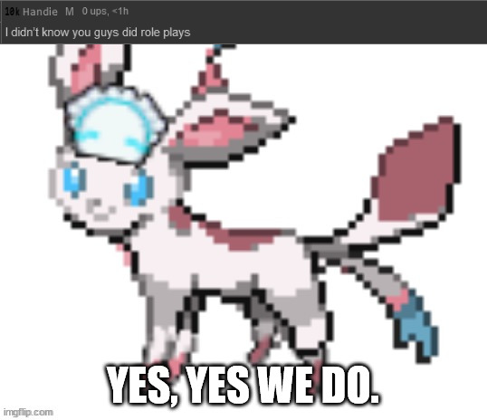a lot of them | YES, YES WE DO. | image tagged in sylceon | made w/ Imgflip meme maker