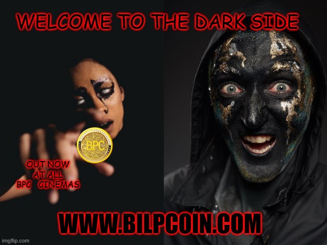 WELCOME TO THE DARK SIDE; OUT NOW AT ALL BPC   CINEMAS; WWW.BILPCOIN.COM | made w/ Imgflip meme maker